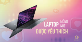 Top 4 laptop mỏng nhẹ được yêu thích nhất