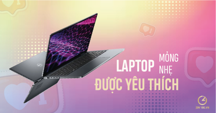 Top 4 laptop mỏng nhẹ được yêu thích nhất
