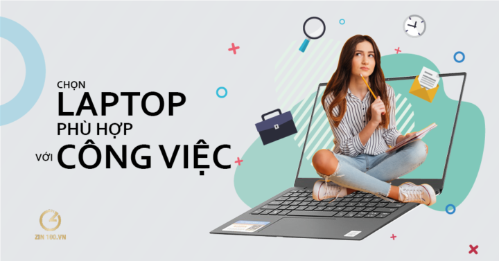 Chọn laptop phù hợp nhu cầu công việc